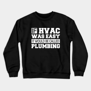 HVAC - If HVAC was easy it would be called plumbing w Crewneck Sweatshirt